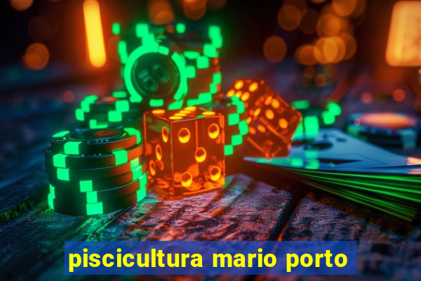 piscicultura mario porto